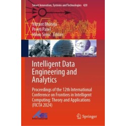 Intelligent Data Engineering and Analytics: Proceedings of the 12th International Conference on Frontiers in Intelligent Computing: Theory and Applications (FICTA 2024)