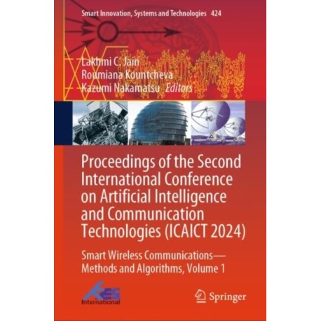 Proceedings of the Second International Conference on Artificial Intelligence and Communication Technologies (ICAICT 2024): Smart Wireless Communications — Methods and Algorithms, Volume 1