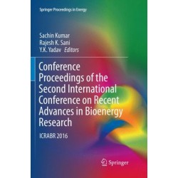 Conference Proceedings of the Second International Conference on Recent Advances in Bioenergy Research: ICRABR 2016