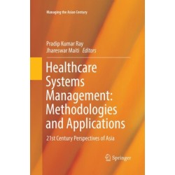 Healthcare Systems Management: Methodologies and Applications: 21st Century Perspectives of Asia