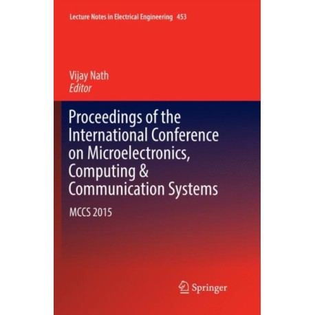 Proceedings of the International Conference on Microelectronics, Computing & Communication Systems: MCCS 2015