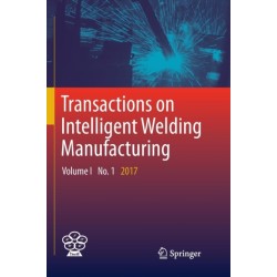 Transactions on Intelligent Welding Manufacturing: Volume I No. 1 2017