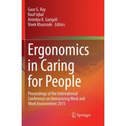 Ergonomics in Caring for People: Proceedings of the International Conference on Humanizing Work and Work Environment 2015