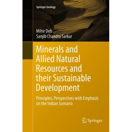 Minerals and Allied Natural Resources and their Sustainable Development: Principles, Perspectives with Emphasis on the Indian Scenario