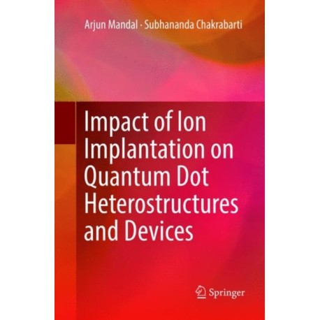 Impact of Ion Implantation on Quantum Dot Heterostructures and Devices