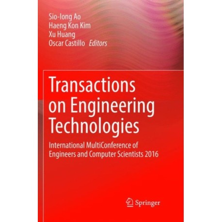 Transactions on Engineering Technologies: International MultiConference of Engineers and Computer Scientists 2016