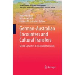 German-Australian Encounters and Cultural Transfers: Global Dynamics in Transnational Lands