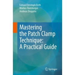 Mastering the Patch Clamp Technique: A Practical Guide
