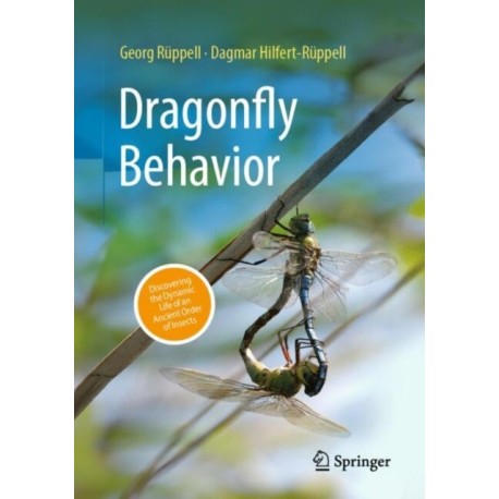 Dragonfly Behavior: Discovering the Dynamic Life of an Ancient Order of Insects