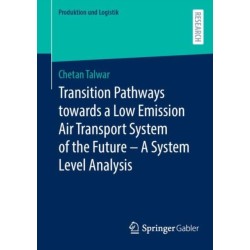 Transition Pathways towards a Low Emission Air Transport System of the Future - A System Level Analysis