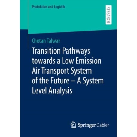 Transition Pathways towards a Low Emission Air Transport System of the Future - A System Level Analysis