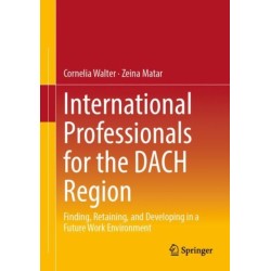 International Professionals for the DACH Region: Finding, Retaining, and Developing in a Future Work Environment