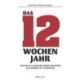 Das 12-Wochen-Jahr: Wie Sie in 12 Wochen mehrschaffenals andere in 12 Monaten