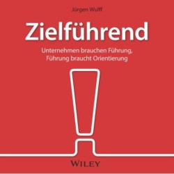 Zielfuhrend: Unternehmen brauchen Fuhrung, Fuhrung braucht Orientierung