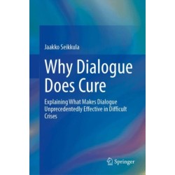 Why Dialogue Does Cure: Explaining What Makes Dialogue Unprecedentedly Effective in Difficult Crises