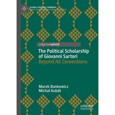 The Political Scholarship of Giovanni Sartori: Beyond All Conventions