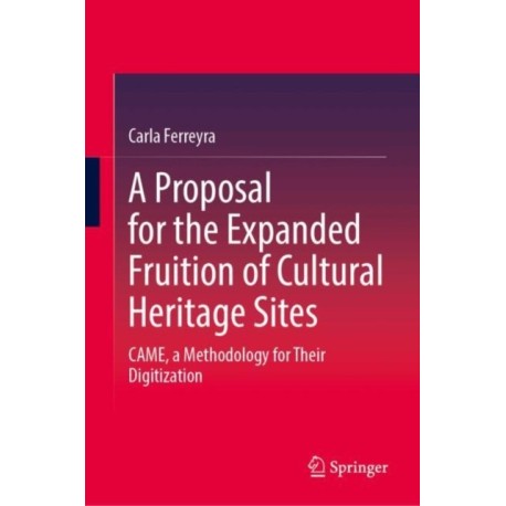 A Proposal for the Expanded Fruition of Cultural Heritage Sites: CAME, a Methodology for Their Digitization