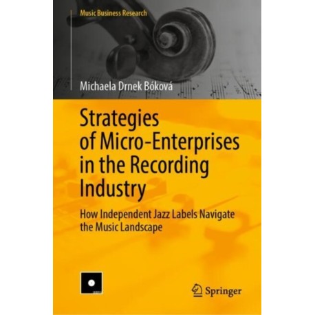 Strategies of Micro-Enterprises in the Recording Industry: How Independent Jazz Labels Navigate the Music Landscape