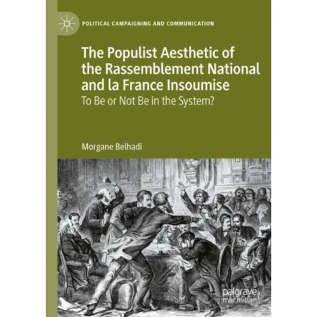 The Populist Aesthetic of the Rassemblement National and la France Insoumise: To Be or Not Be in the System?