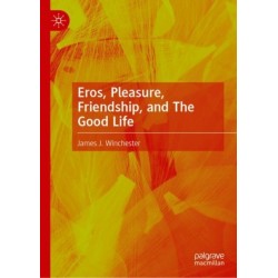 Eros, Pleasure, Friendship, and The Good Life