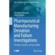 Pharmaceutical Manufacturing Deviation and Failure Investigations: Principles, Practices, and Case Studies