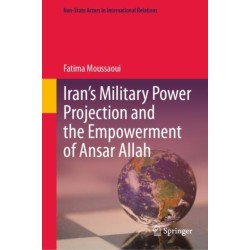 Iran’s Military Power Projection and the Empowerment of Ansar Allah