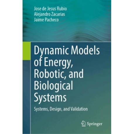 Dynamic Models of Energy, Robotic, and Biological Systems: Systems, Design, and Validation