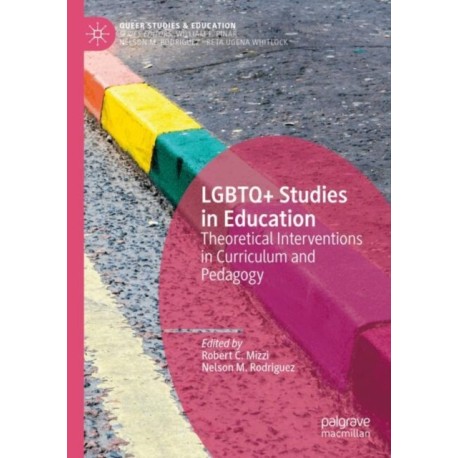 LGBTQ+ Studies in Education: Theoretical Interventions in Curriculum and Pedagogy