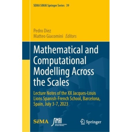Mathematical and Computational Modelling Across the Scales: Lecture Notes of the XX Jacques-Louis Lions Spanish-French School, Barcelona, Spain, July 3-7, 2023