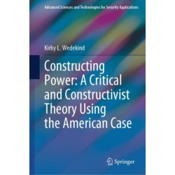 Constructing Power: A Critical and Constructivist Theory Using the American Case