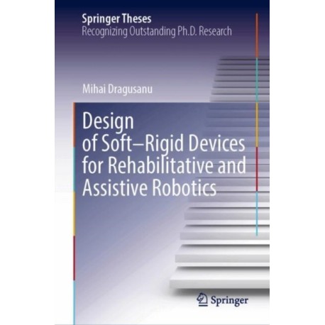 Design of Soft–Rigid Devices for Rehabilitative and Assistive Robotics