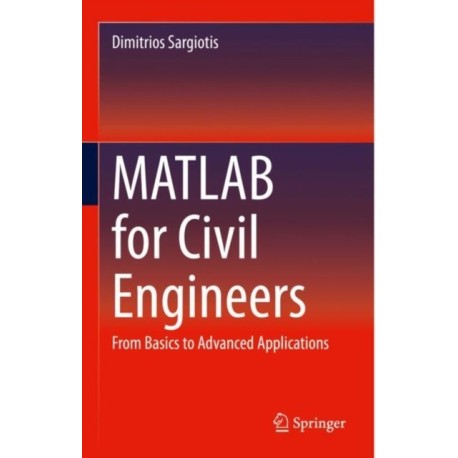 MATLAB for Civil Engineers: From Basics to Advanced Applications