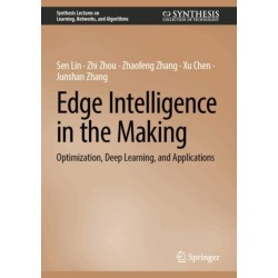 Edge Intelligence in the Making: Optimization, Deep Learning, and Applications