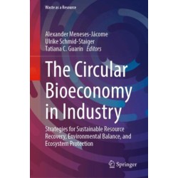 The Circular Bioeconomy in Industry: Strategies for Sustainable Resource Recovery, Environmental Balance, and Ecosystem Protection