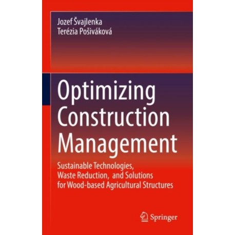 Optimizing Construction Management: Sustainable Technologies, Waste Reduction, and Solutions for Wood-based Agricultural Structures