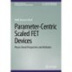 Parameter-Centric Scaled FET Devices: Physics Based Perspectives and Attributes
