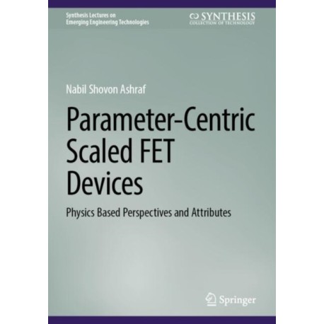 Parameter-Centric Scaled FET Devices: Physics Based Perspectives and Attributes