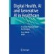 Digital Health, AI and Generative AI in Healthcare: A Concise, Practical Guide for Clinicians
