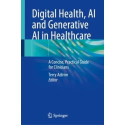 Digital Health, AI and Generative AI in Healthcare: A Concise, Practical Guide for Clinicians