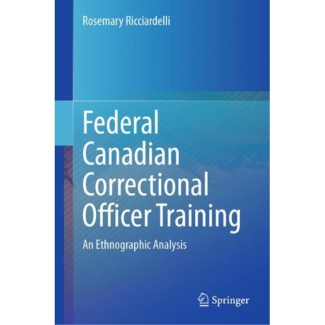 Federal Canadian Correctional Officer Training: An Ethnographic Analysis