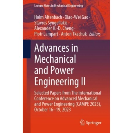 Advances in Mechanical and Power Engineering II: Selected Papers from The International Conference on Advanced Mechanical and Power Engineering (CAMPE 2023), October 16-19, 2023