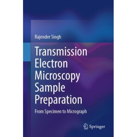 Transmission Electron Microscopy Sample Preparation: From Specimen to Micrograph