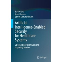 Artificial Intelligence-Enabled Security for Healthcare Systems: Safeguarding Patient Data and Improving Services