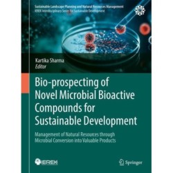 Bio-prospecting of Novel Microbial Bioactive Compounds for Sustainable Development: Management of Natural Resources Through Microbial Conversion into Valuable Products
