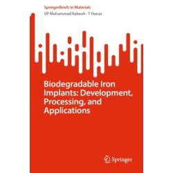 Biodegradable Iron Implants: Development, Processing, and Applications