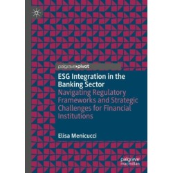ESG Integration in the Banking Sector: Navigating Regulatory Frameworks and Strategic Challenges for Financial Institutions