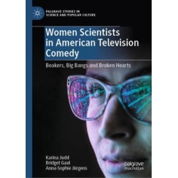 Women Scientists in American Television Comedy: Beakers, Big Bangs and Broken Hearts