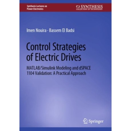 Control Strategies of Electric Drives: MATLAB/Simulink Modeling and dSPACE 1104 Validation: A Practical Approach
