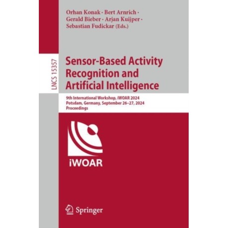 Sensor-Based Activity Recognition and Artificial Intelligence: 9th International Workshop, iWOAR 2024, Potsdam, Germany, September 26–27, 2024, Proceedings