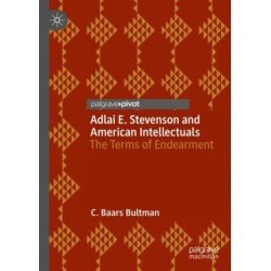 Adlai E. Stevenson and American Intellectuals: The Terms of Endearment
